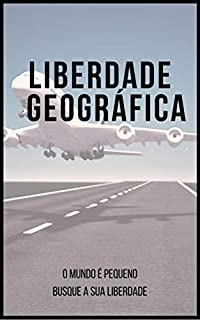 Livro Liberdade Geográfica : O Mundo É Pequeno Busque Sua Liberdade