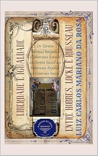 Liberdade e Igualdade entre Hobbes, Locke e Rousseau: Do Direito Natural Burguês e a Soberania Estatal ao Direito Social e a Soberania Popular no Contrato Social