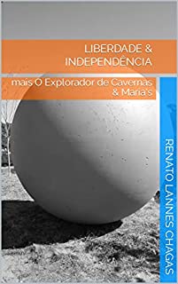 Livro LIBERDADE & INDEPENDÊNCIA : mais O Explorador de Cavernas & Maria's