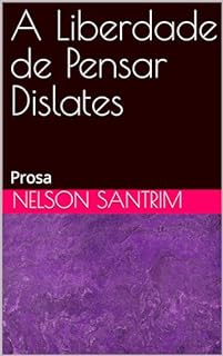 Livro A Liberdade de Pensar Dislates: Prosa