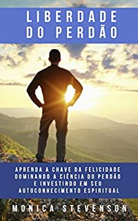 Livro Liberdade Do Perdão: Aprenda A Chave Da Felicidade Dominando A Ciência Do Perdão E Investindo Em Seu Autoconhecimento Espiritual