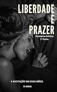 Livro Liberdade e Prazer: Romance Erótico - 1ª Parte
