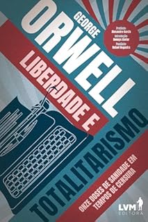 Livro Liberdade e Totalitarismo: Onze doses de sanidade em tempos de censura