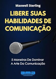Livro Libere Suas Habilidades De Comunicação: 5 Maneiras De Dominar A Arte Da Comunicação