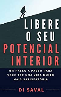 Livro Libere o Seu POTENCIAL INTERIOR: Um passo a passo para você ter uma vida muito mais satisfatória