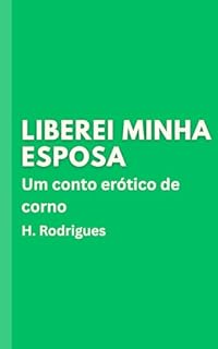 Livro Liberei Minha Esposa: Um conto erótico de corno