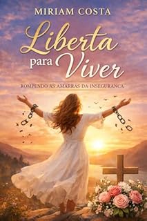 Livro Liberta para Viver: Rompendo as Amarras da Insegurança
