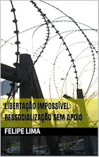 Livro Libertação Impossível: Ressocialização sem Apoio