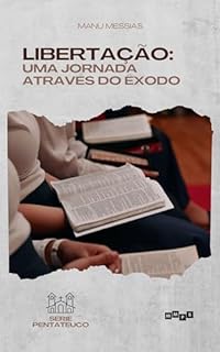 Livro Libertação:: Uma Jornada através do Êxodo (Pentateuco Livro 2)