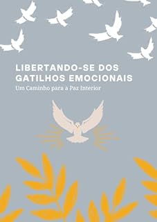 Livro Libertando-se dos Gatilhos Emocionais: Um Caminho para a Paz Interior