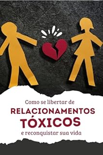 Livro Como se libertar de relacionamentos tóxicos: e reconquistar sua vida
