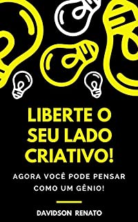 Livro Liberte O Seu Lado Criativo!: Agora Você Pode Pensar Como Um Gênio!