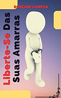 Livro Liberte-Se Das Suas Amarras: Supere As Limitações Mentais e Alcance a Liberdade Emocional