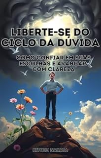 Livro Liberte-se do Ciclo da Dúvida: Como Confiar em Suas Escolhas e Avançar com Clareza