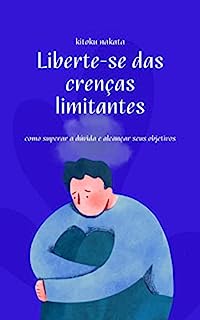 Livro Liberte-se das crenças limitantes: como superar a dúvida e alcançar seus objetivos