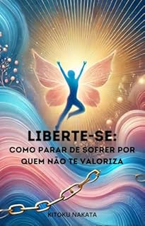 Livro Liberte-se: Como Parar de Sofrer por Quem Não Te Valoriza