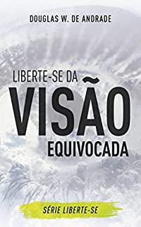 Livro Liberte-se da visão equivocada