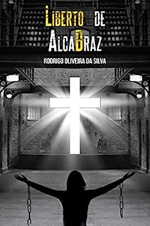 Livro Liberto de AlcaBraz: Quebrando as correntes do maior sistema de alienação que esconde a verdadeira Libertação