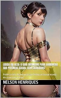 Livro Libido em Alta: O Guia Definitivo para Aumentar sua Potência Sexual com Exercícios: Potência 360: Desbloqueie seu Potencial Sexual através dos Exercícios Certos