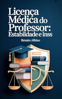 Licença Médica do Professor: Estabilidade e INSS