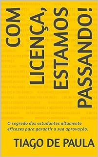 Livro Com Licença, Estamos Passando!: O segredo dos estudantes altamente eficazes para garantir a sua aprovação.