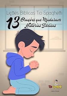 Lições Bíblicas Tio Spaghetti: 13 Orações que Mudaram Histórias Bíblicas