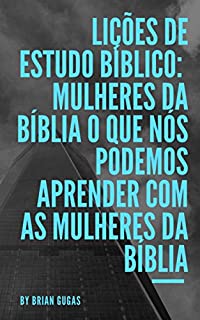 Livro Lições de Estudo Bíblico: Mulheres da Bíblia O que nós podemos aprender com as mulheres da Bíblia