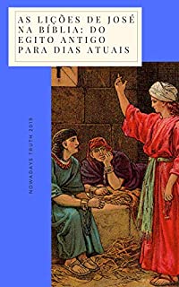 As lições de José na Bíblia: Do Egito Antigo para dias Atuais (Herói da Fé Livro 1)