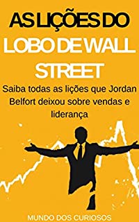 Livro As Lições do Lobo de Wall Street: Saiba todas as lições que Jordan Belfort deixou sobre vendas e liderança