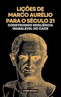 Livro Lições de Marco Aurélio para o Século 21: Construindo Resiliência Inabalável no Caos (Estoicismo Livro 41)
