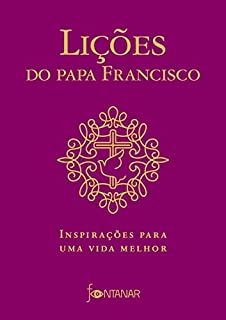 Livro Lições do Papa Francisco: Inspirações para uma vida melhor