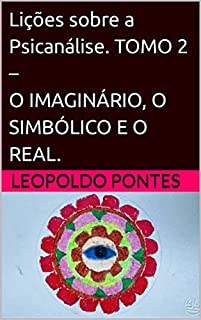 Livro Lições sobre a Psicanálise. TOMO 2 – O IMAGINÁRIO, O SIMBÓLICO E O REAL.