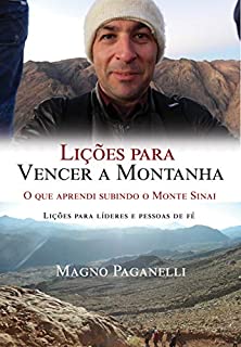 Lições para vencer a montanha: O que aprendi subindo o Monte Sinai - Lições para líderes e pessoas de fé