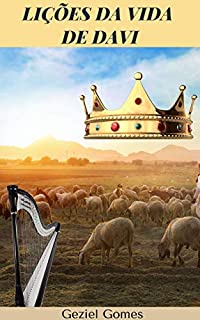 Livro LIÇÕES DA VIDA DE DAVI: MEMÓRIAS DO INESQUECÍVEL REI, SALMISTA E PASTOR