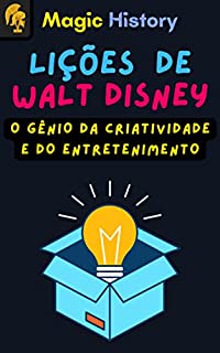 Lições De Walt Disney: O Gênio Da Criatividade E Do Entretenimento