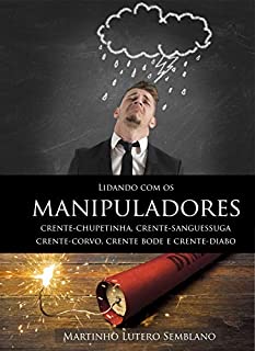 Livro Lidando Com os Manipuladores: Crente-chupetinha, crente-sanguessuga, crente-corvo, crente-bode e crente-diabo