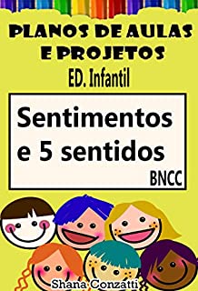 Lidando com os sentimentos e 5 sentidos - Planos de Aulas BNCC (Projetos Pedagógicos - BNCC)