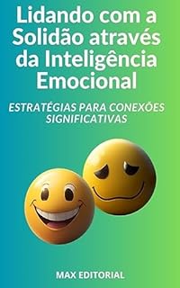 Livro Lidando com a Solidão através da Inteligência Emocional: Estratégias para Conexões Significativas