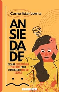 Livro Como lidar com a ansiedade: Dicas e estratégias para lidar com o mal do século