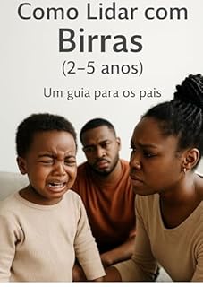 Livro COMO LIDAR COM BIRRAS: “Disciplina Positiva na Prática: Estratégias Reais para Transformar Birras em Conexão e Cooperação”