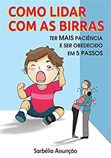 Como lidar com as birras: Ter mais paciência e ser obedecido em 5 passos