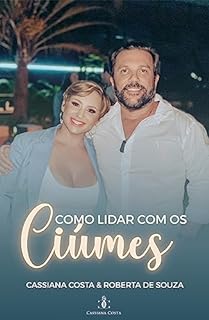 Livro Como Lidar com os Ciúmes (Como ter um Relacionamento Saudável Livro 1)