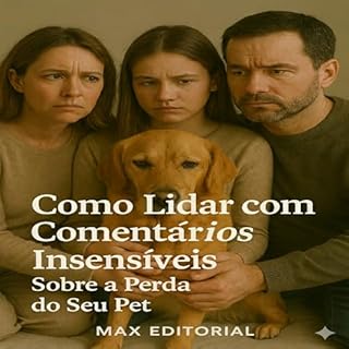 Livro Como Lidar com Comentários Insensíveis Sobre a Perda do Seu Pet (COMO SUPERAR A PERDA DO MEU PET)