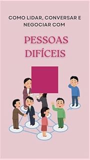 Livro Como lidar, conversar e negociar com pessoas difíceis : Conversas Difíceis: Um Guia Prático para Lidar com Pessoas Complicadas