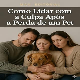 Livro Como Lidar com a Culpa Após a Perda de um Pet (COMO SUPERAR A PERDA DO MEU PET)