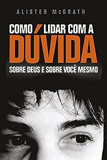 Livro Como Lidar com a Dúvida: Sobre Deus e sobre você mesmo