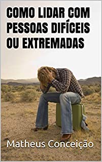 Livro COMO LIDAR COM PESSOAS DIFÍCEIS OU EXTREMADAS