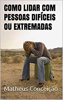 Livro COMO LIDAR COM PESSOAS DIFÍCEIS OU EXTREMADAS