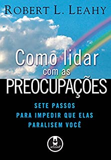 Livro Como Lidar com as Preocupações: Sete Passos para Impedir que Elas Paralisem Você