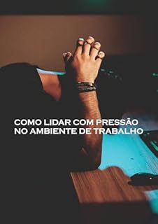 Livro Como lidar com pressão no Ambiente de Trabalho